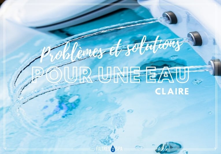 problèmes et solutions pour une eau claire